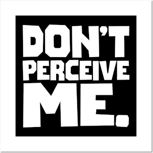 Don't Perceive Me Posters and Art